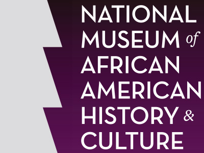 NATIONAL MUSEUM OF AFRICAN AMERICAN HISTORY & CULTURE